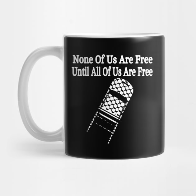 None Of Us Are Free Until All Of Us Are Free - Keffiyeh Folding Chair - Front by SubversiveWare